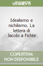 Idealismo e nichilismo. La lettera di Jacobi a Fichte libro