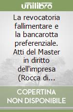 La revocatoria fallimentare e la bancarotta preferenziale. Atti del Master in diritto dell'impresa (Rocca di Valmadrera, 30-31 marzo 1990) libro