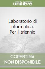 Laboratorio di informatica. Per il triennio (2) libro