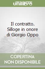 Il contratto. Silloge in onore di Giorgio Oppo libro