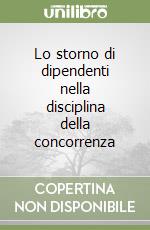 Lo storno di dipendenti nella disciplina della concorrenza libro