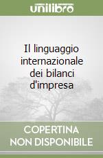 Il linguaggio internazionale dei bilanci d'impresa libro