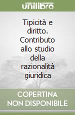 Tipicità e diritto. Contributo allo studio della razionalità giuridica