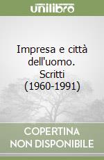 Impresa e città dell'uomo. Scritti (1960-1991)