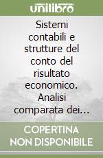 Sistemi contabili e strutture del conto del risultato economico. Analisi comparata dei principali sistemi contabili in uso libro