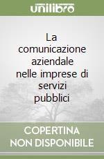 La comunicazione aziendale nelle imprese di servizi pubblici