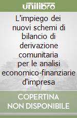 L'impiego dei nuovi schemi di bilancio di derivazione comunitaria per le analisi economico-finanziarie d'impresa libro