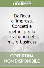 Dall'idea all'impresa. Concetti e metodi per lo sviluppo del micro-business libro