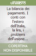 La bilancia dei pagamenti. I conti con l'estero dell'Italia, la lira, i problemi dell'unione monetaria europea