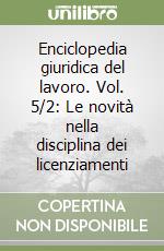 Enciclopedia giuridica del lavoro. Vol. 5/2: Le novità nella disciplina dei licenziamenti libro