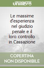 Le massime d'esperienza nel giudizio penale e il loro controllo in Cassazione libro