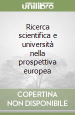 Ricerca scientifica e università nella prospettiva europea libro