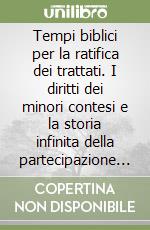 Tempi biblici per la ratifica dei trattati. I diritti dei minori contesi e la storia infinita della partecipazione italiana a quattro convenzioni internazionali libro