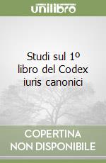 Studi sul 1º libro del Codex iuris canonici libro