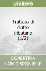 Trattato di diritto tributario (1/2) libro