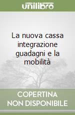 La nuova cassa integrazione guadagni e la mobilità