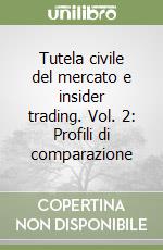 Tutela civile del mercato e insider trading. Vol. 2: Profili di comparazione libro