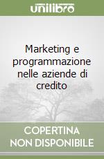 Marketing e programmazione nelle aziende di credito libro