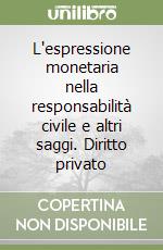 L'espressione monetaria nella responsabilità civile e altri saggi. Diritto privato libro