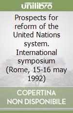 Prospects for reform of the United Nations system. International symposium (Rome, 15-16 may 1992)