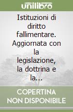 Istituzioni di diritto fallimentare. Aggiornata con la legislazione, la dottrina e la giurisprudenza al 3 novembre 1993 libro