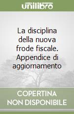 La disciplina della nuova frode fiscale. Appendice di aggiornamento