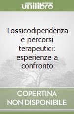 Tossicodipendenza e percorsi terapeutici: esperienze a confronto libro