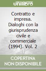 Contratto e impresa. Dialoghi con la giurisprudenza civile e commerciale (1994). Vol. 2 libro