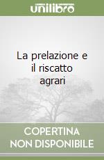 La prelazione e il riscatto agrari libro