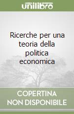 Ricerche per una teoria della politica economica