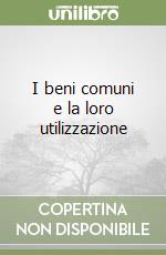 I beni comuni e la loro utilizzazione libro