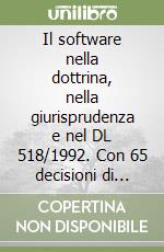 Il software nella dottrina, nella giurisprudenza e nel DL 518/1992. Con 65 decisioni di giudici italiani libro