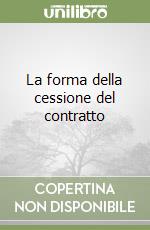 La forma della cessione del contratto libro