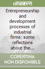 Entrepreneurship and development processes of industrial firms: some reflections about the italian experience libro