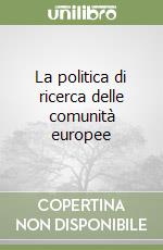La politica di ricerca delle comunità europee libro