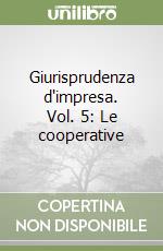 Giurisprudenza d'impresa. Vol. 5: Le cooperative libro