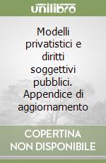 Modelli privatistici e diritti soggettivi pubblici. Appendice di aggiornamento libro