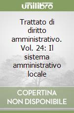 Trattato di diritto amministrativo. Vol. 24: Il sistema amministrativo locale libro