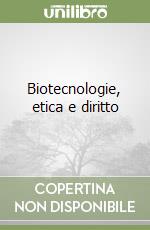 Biotecnologie, etica e diritto libro