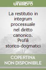 La restitutio in integrum processuale nel diritto canonico. Profili storico-dogmatici