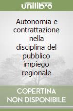 Autonomia e contrattazione nella disciplina del pubblico impiego regionale libro