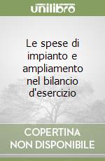 Le spese di impianto e ampliamento nel bilancio d'esercizio libro