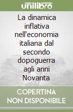 La dinamica inflativa nell'economia italiana dal secondo dopoguerra agli anni Novanta libro