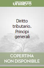 Diritto tributario. Principi generali libro