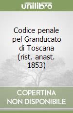 Codice penale pel Granducato di Toscana (rist. anast. 1853) libro
