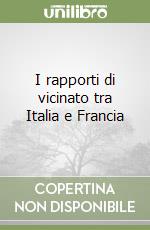 I rapporti di vicinato tra Italia e Francia libro