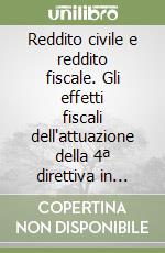 Reddito civile e reddito fiscale. Gli effetti fiscali dell'attuazione della 4ª direttiva in materia di bilancio d'esercizio libro