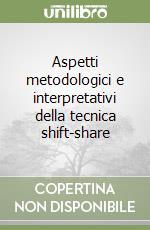 Aspetti metodologici e interpretativi della tecnica shift-share