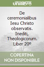 De ceremonialibus Iesu Christo observatis. Inediti, Theologicorum. Liber 20º libro