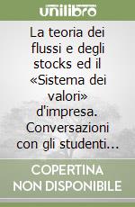 La teoria dei flussi e degli stocks ed il «Sistema dei valori» d'impresa. Conversazioni con gli studenti sulla «Creazione del valore» libro